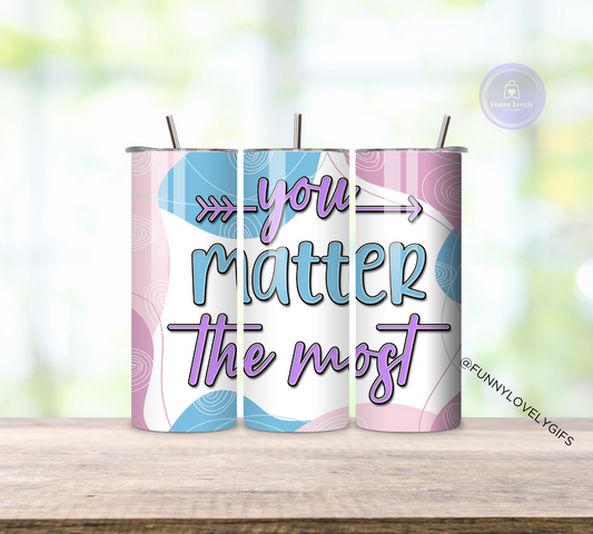 Positive Affirmations " you matter ", 20 oz Sublimated Skinny Tumbler with Straw